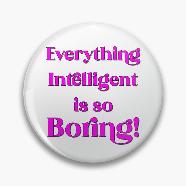 Item preview, Everything Intelligent is so Boring! designed and sold by captainpeter.
