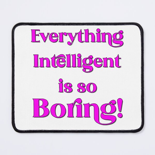 Item preview, Everything Intelligent is so Boring! designed and sold by captainpeter.