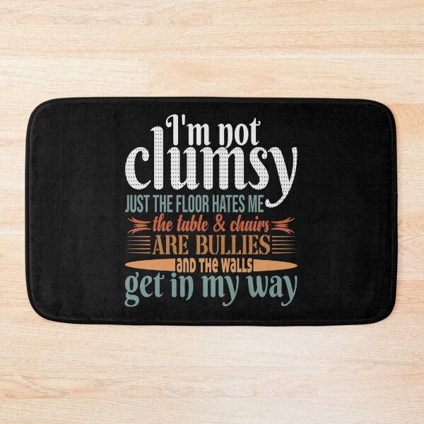 Item preview, I'm not clumsy just the floor hates me the table and chair are bullies and the walls get in my way designed and sold by pnkpopcorn.