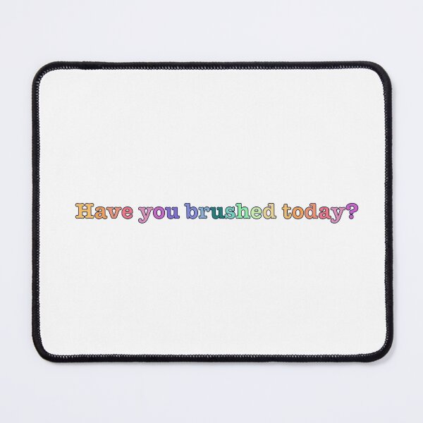 Item preview, have you brushed today  designed and sold by kjrock.