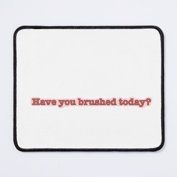 Item preview, have you brushed today? designed and sold by kjrock.