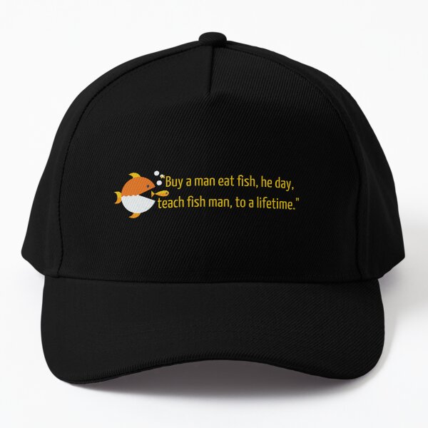 Buy A Man Eat Fish, The Day Teach Man,To Life Time Cap for Sale by  BouTeak95