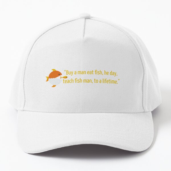 Buy a Man Eat Fish He Day Teach Man to a Lifetime Unisex Hat -  UK