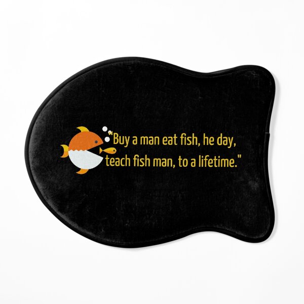 “Buy a man eat fish, he day, teach fish man, to a lifetime. Poster
