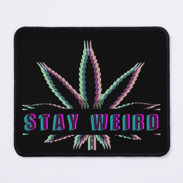 Item preview, stay weird - Weed leaf design designed and sold by CabbageNClouds.