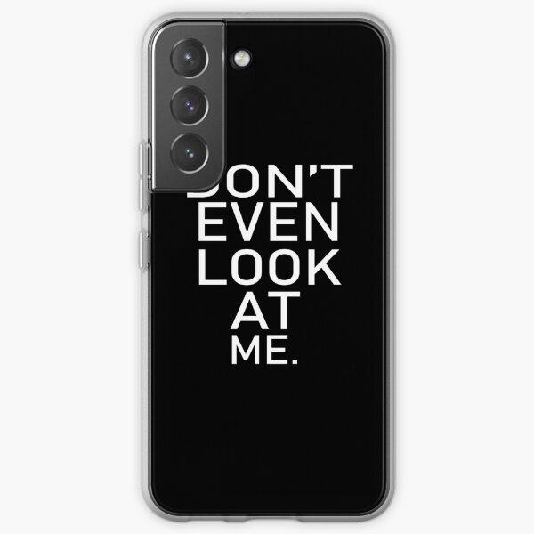 Dont Even Look At Me Samsung Galaxy Soft Case