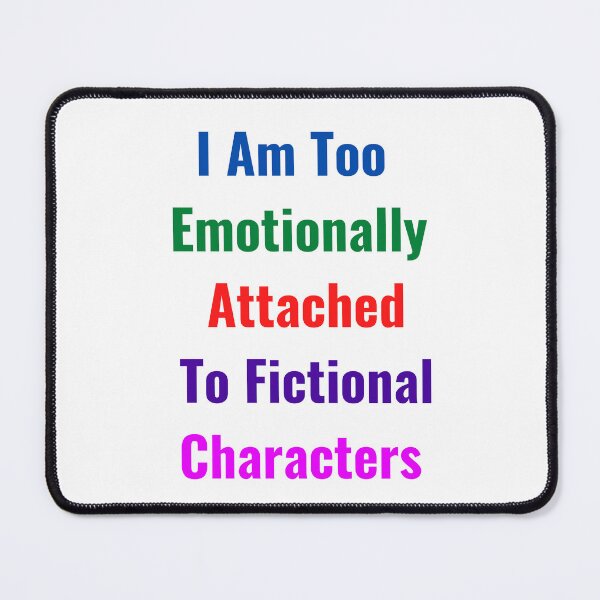 Item preview, I Am Too Emotionally Attached To Fictional Characters designed and sold by Chanchane Store.