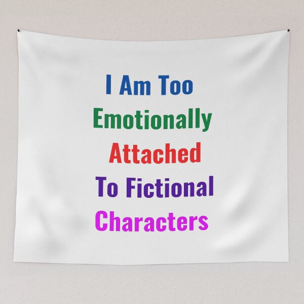 Item preview, I Am Too Emotionally Attached To Fictional Characters designed and sold by Chanchane Store.