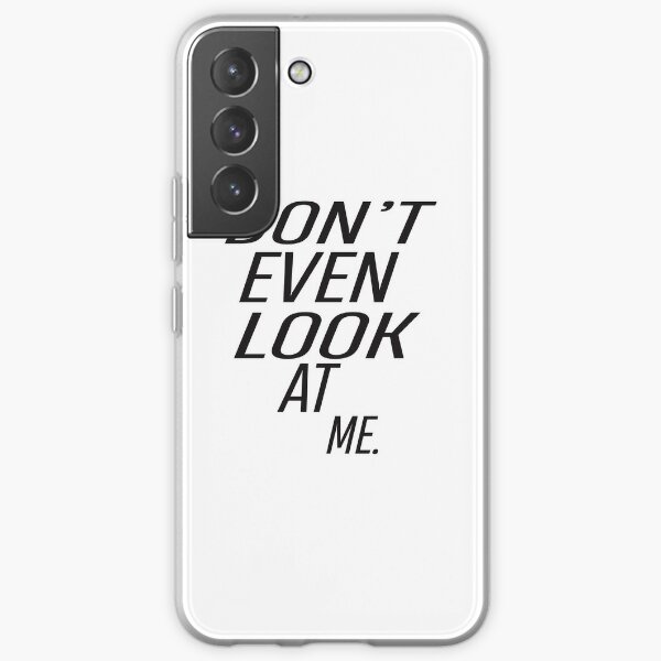 Dont Even Look At Me Samsung Galaxy Soft Case