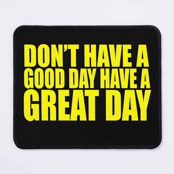 Item preview, Don't Have A Good Day Have A Great Day designed and sold by barrelroll909.