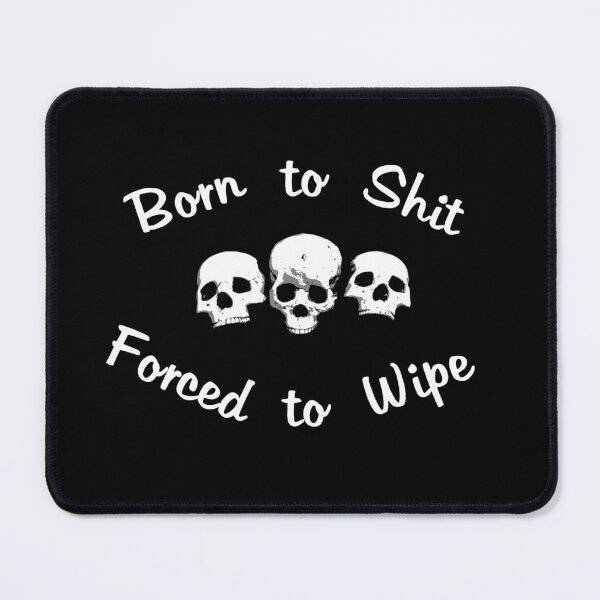 Item preview, Born to Shit Forced to Wipe designed and sold by Catspeople.