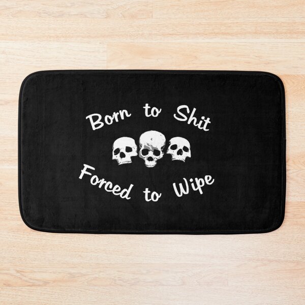 Item preview, Born to Shit Forced to Wipe designed and sold by Catspeople.