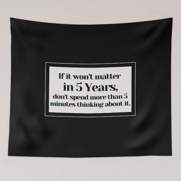 Item preview, If it won't matter  in 5 Years, don't spend more than 5 minutes thinking about it. designed and sold by PostiveText.