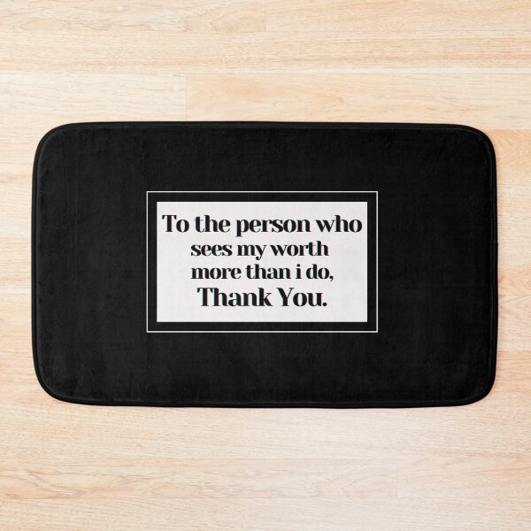 Item preview, To the person who sees my worth  more than i do, Thank You. designed and sold by PostiveText.