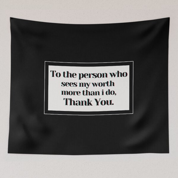 Item preview, To the person who sees my worth  more than i do, Thank You. designed and sold by PostiveText.