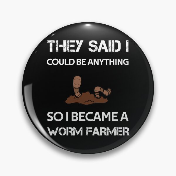 Item preview, THEY SAID I COULD BE ANYTHING SO I BECAME A WORM FARMER designed and sold by rachidhaz.