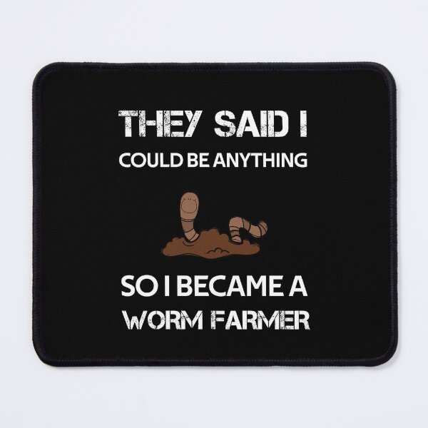 Item preview, THEY SAID I COULD BE ANYTHING SO I BECAME A WORM FARMER designed and sold by rachidhaz.