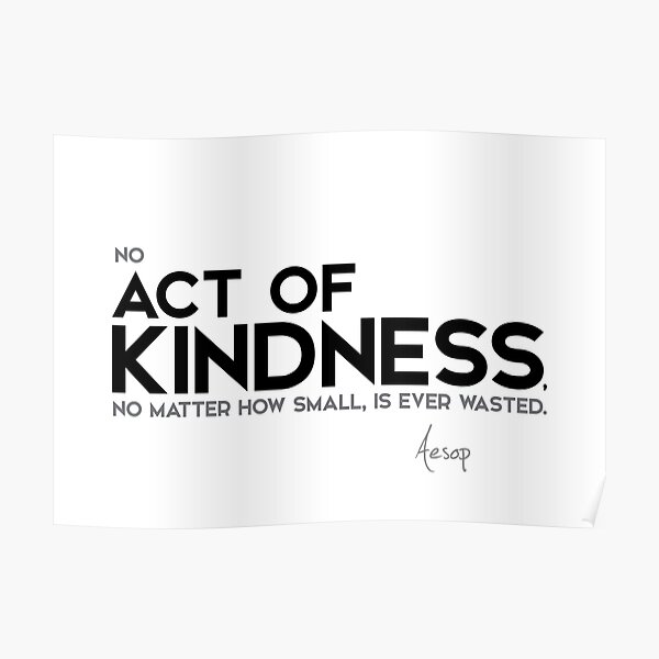 no act of kindness is ever wasted - aesop Poster