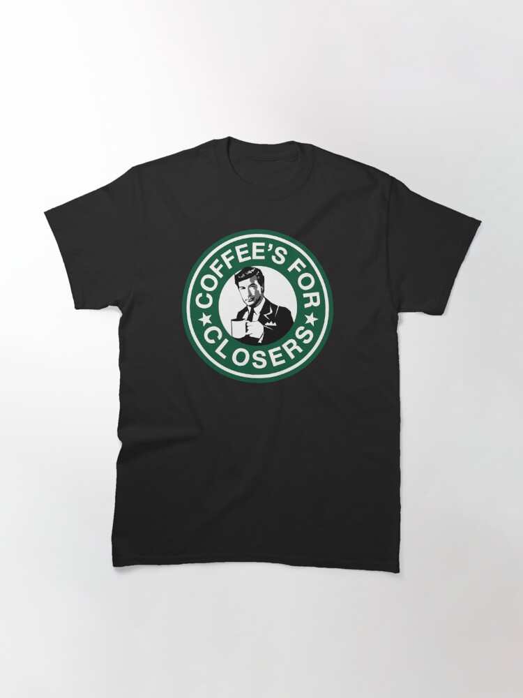 coffee's for closers shirt