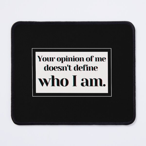 Item preview, Your opinion of me doesn't define who I am. designed and sold by PostiveText.