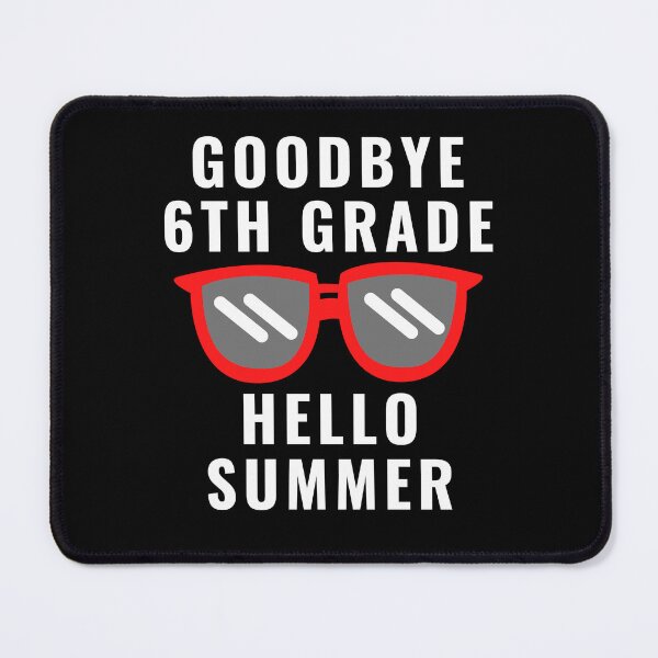 Item preview, Goodbye Sixth Grade Hello Summer designed and sold by MrTsTshirts.