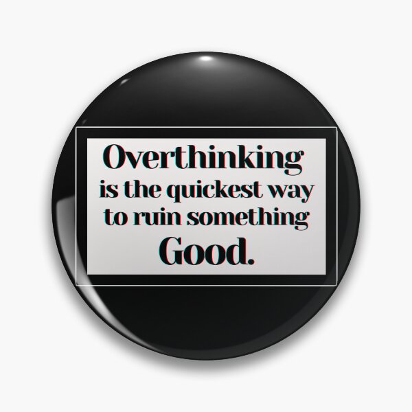 Item preview, Overthinking is the quickest way to ruin something Good. designed and sold by PostiveText.