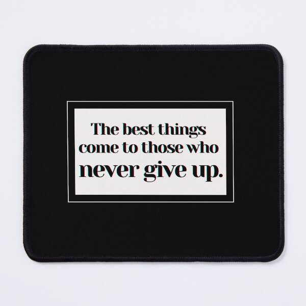 Item preview, The best things come to those who never give up. designed and sold by PostiveText.