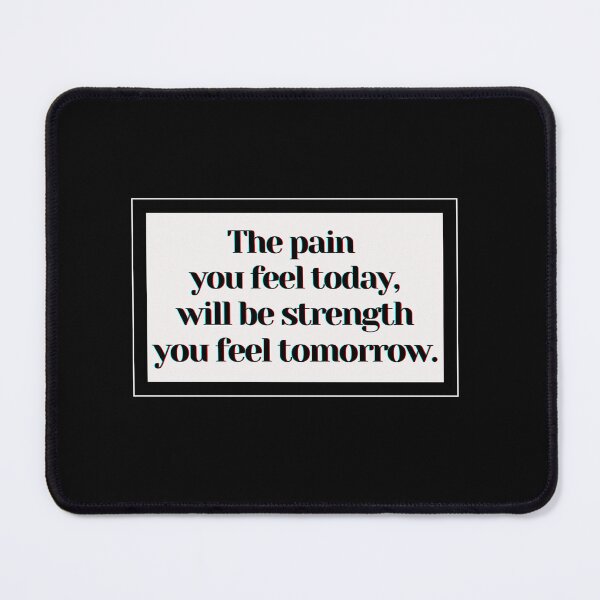 Item preview, The pain you feel today, will be strength you feel tomorrow. designed and sold by PostiveText.