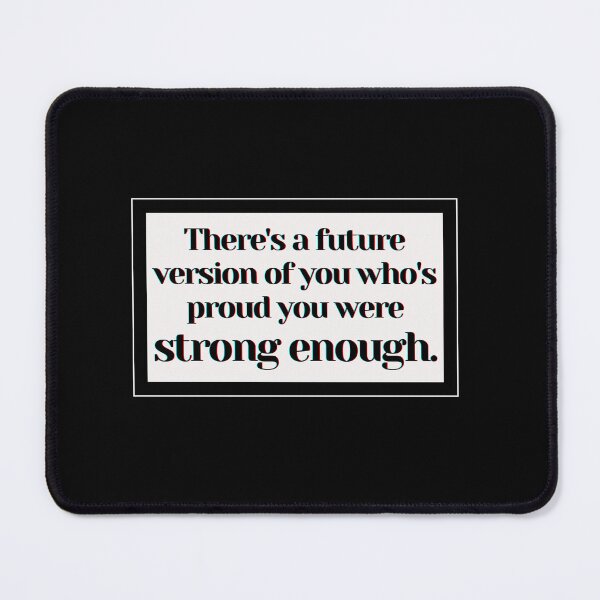 Item preview, There's a future version of you who's proud you were strong enough. designed and sold by PostiveText.