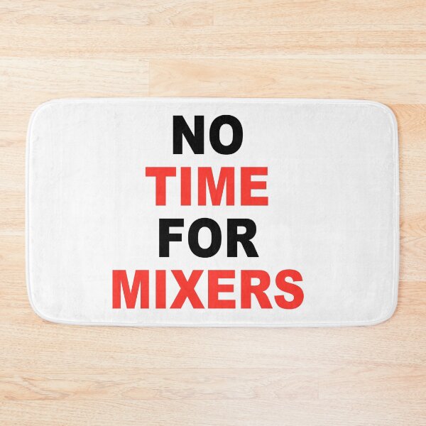 Item preview, No Time For Mixers designed and sold by Tamer ⭐⭐⭐⭐⭐.