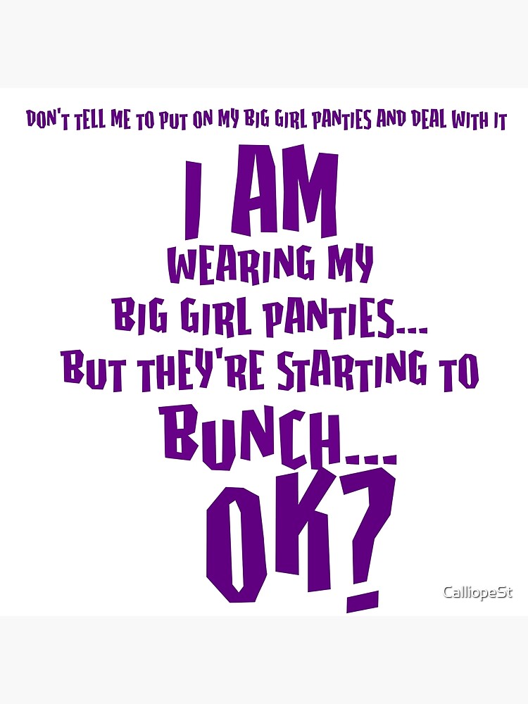 I AM WEARING MY BIG GIRL PANTIES Art Print for Sale by CalliopeSt