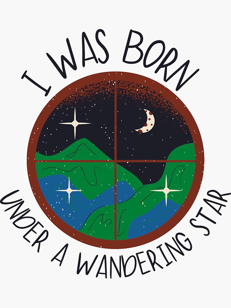 I Was Born Under A Wandering Star Chords "Traveler Quote I Was Born Under a Wandering Star" Sticker for Sale by IceCreamMuseum | Redbubble