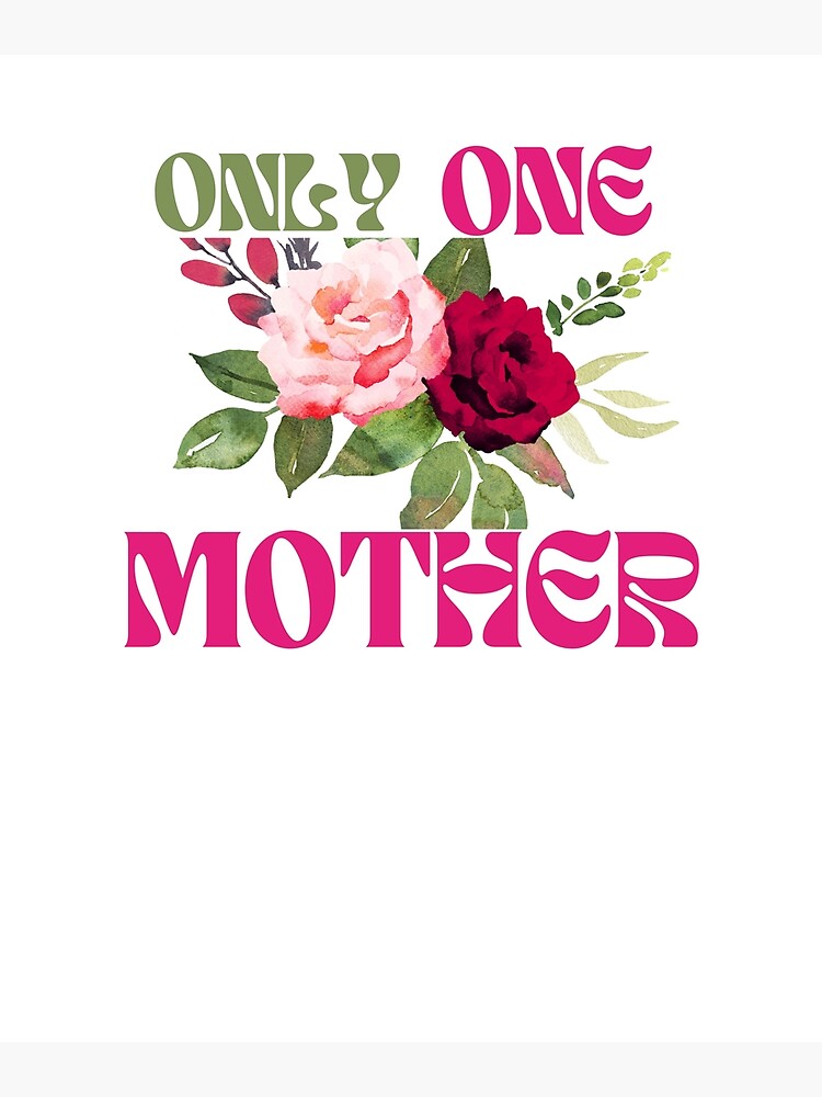 "Only One Mother, Motivational." Poster for Sale by Jelorlimited