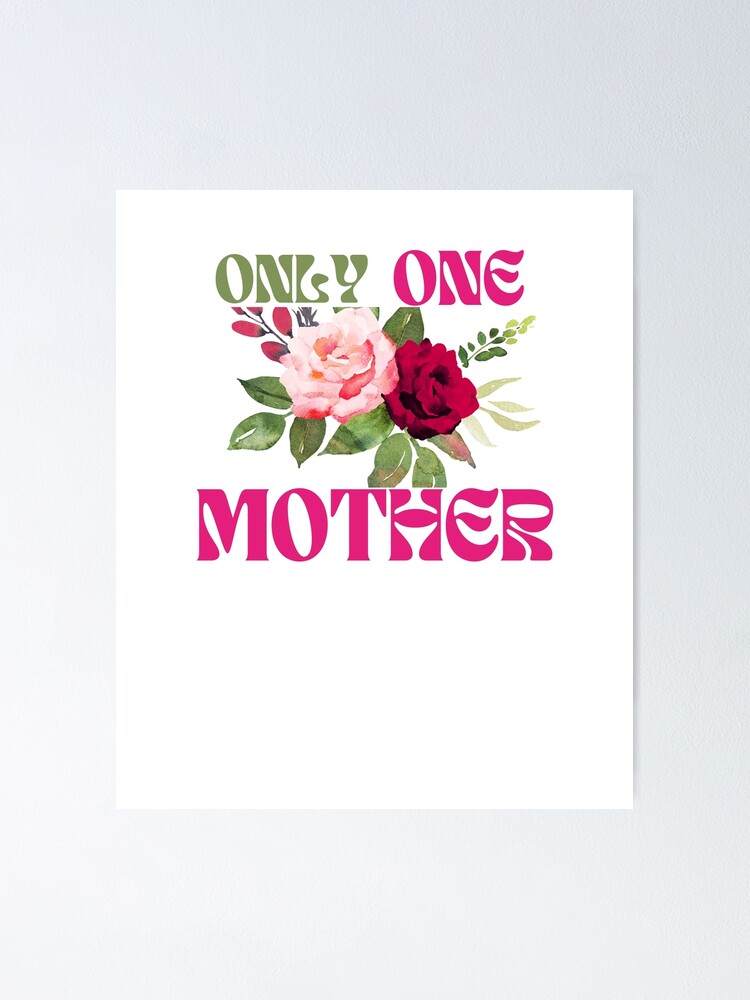 "Only One Mother, Motivational." Poster for Sale by Jelorlimited