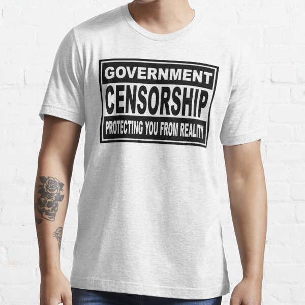 Censure du gouvernement - vous protéger de la réalité T-shirt essentiel
