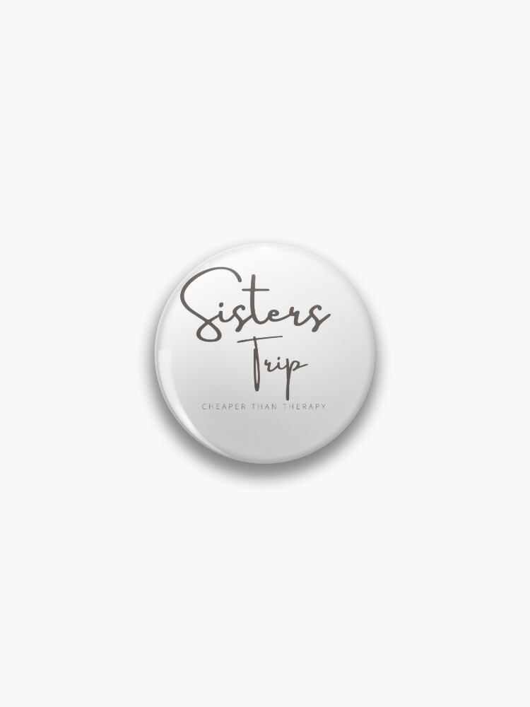 Sisters Trip Cheaper Than Therapy,Vacation Shirt,Sister Trip ,Mother Day  Gift,Girls Camping ,Sister Travel,Girls Vacay Pin for Sale by Alexa5454