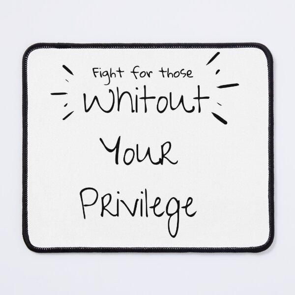 Item preview, fight for those without your privilege designed and sold by sdekbdr.