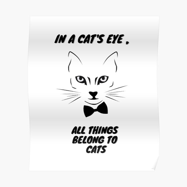 in-a-cat-s-eye-all-things-belong-to-cats-funny-cat-s-face-poster