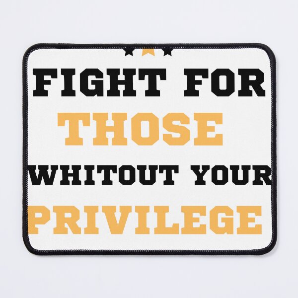 Item preview, fight for those without your privilege designed and sold by sdekbdr.