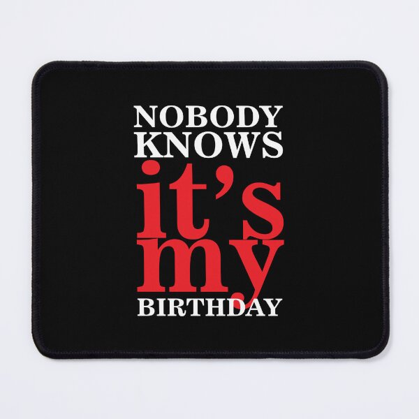 Item preview, Funny Quote - Nobody Knows It's My Birthday - Family Gift designed and sold by namiabi.