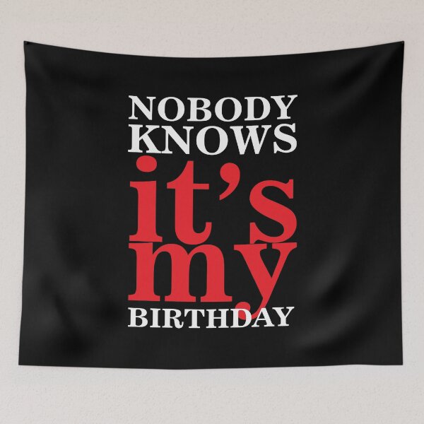 Item preview, Funny Quote - Nobody Knows It's My Birthday - Family Gift designed and sold by namiabi.