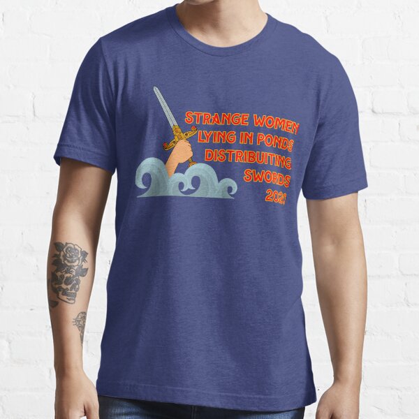 Strange Women Lying in Ponds Distirbuting swords 2020 Essential T-Shirt