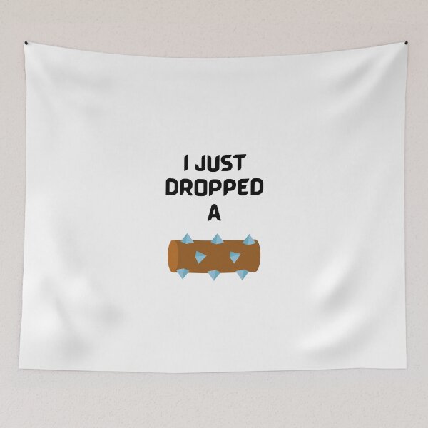 Item preview, I Just Dropped a Log Tee designed and sold by ClashKingdom.