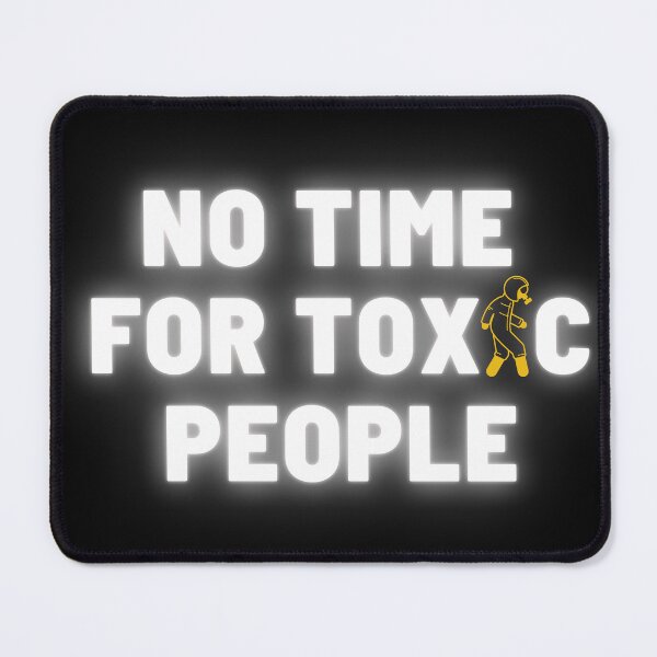 Item preview, No Time For Toxic People designed and sold by thatoldguy.