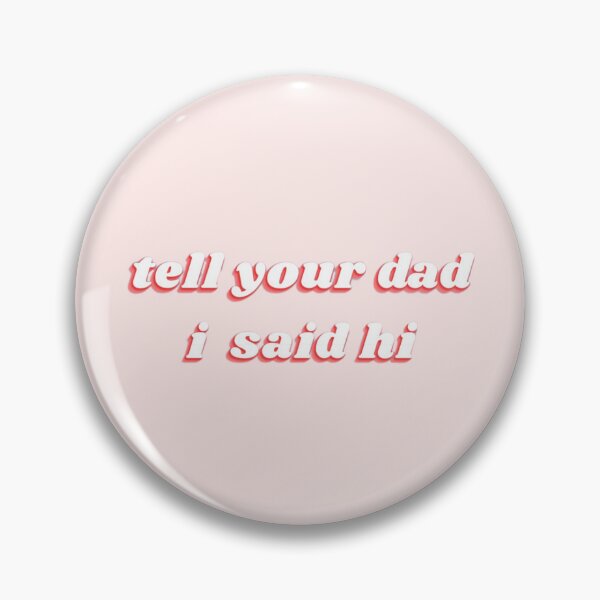 Item preview, tell your dad i said hi designed and sold by BreMoody.