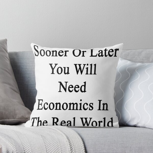 Item preview, Sooner Or Later You Will Need Economics In The Real World  designed and sold by supernova23.