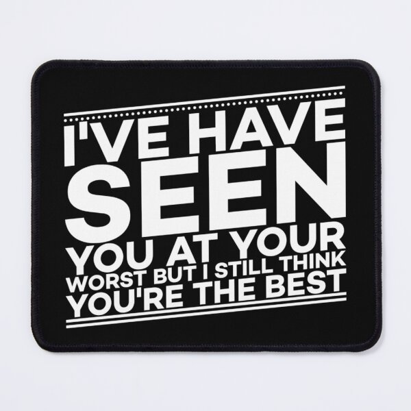 Item preview, I Have Seen You at Your Worst designed and sold by Twittlefish.