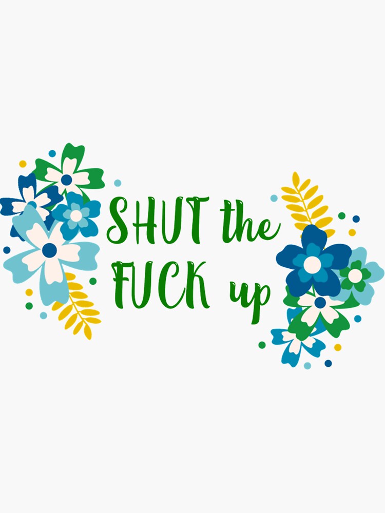 Shut The Fuck Up Sticker For Sale By Soulspunk Redbubble