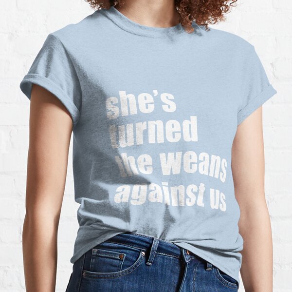 Item preview, She's turned the weans against us! designed and sold by PlopCulture.
