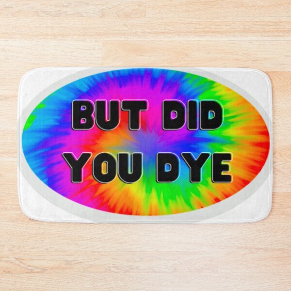 Item preview, But Did You Dye? designed and sold by Wokinprogress.